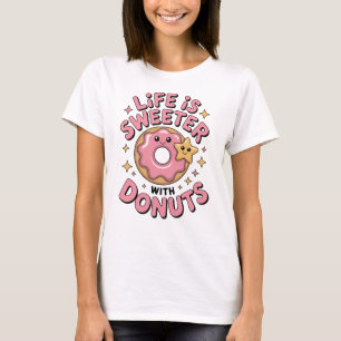Life Is Sweeter With Doughnuts   Women's T-Shirt