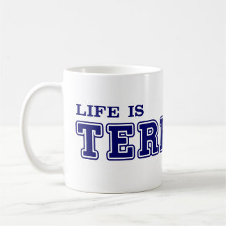 Life Is TERRIFIC Mug