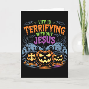 Life Is Terrifying Without Jesus Christian Hallowe Card