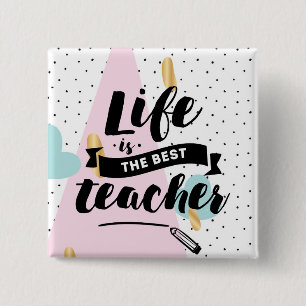 Life is the Best Teacher 15 Cm Square Badge