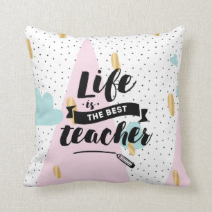 Life is the Best Teacher Cushion