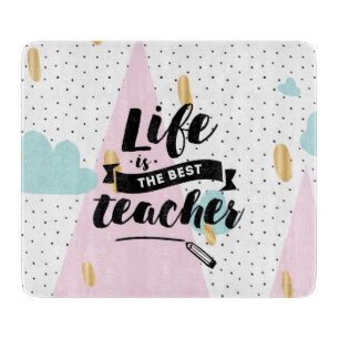 Life is the Best Teacher Cutting Board