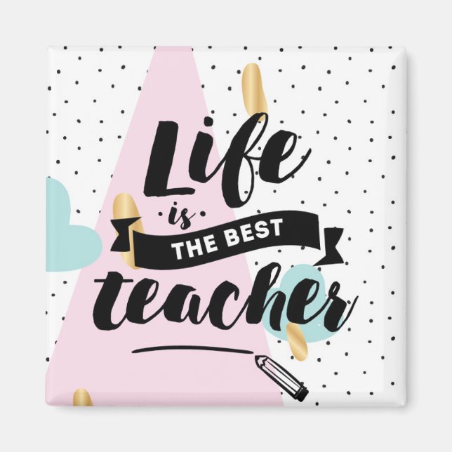 Life is the Best Teacher Magnet (Front)