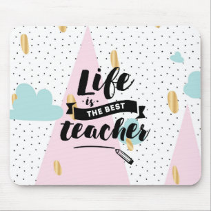 Life is the Best Teacher Mouse Pad