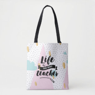 Life is the Best Teacher Tote Bag