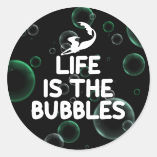 life is the Bubbles Classic Round Sticker