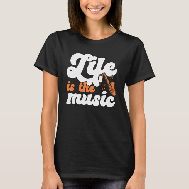 Life Is The Music Musician Music Lover Musical T-Shirt (Front)