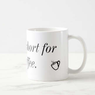 LIfe is to short for bad coffee. Coffee Mug