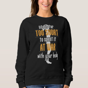 Life Is To Short For War With Your Body Food Coach Sweatshirt