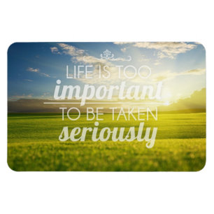 Life Is Too Important Motivational Quote Magnet