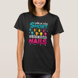 Life Is Too Short Boring Nails  Nail Technician Na T-Shirt