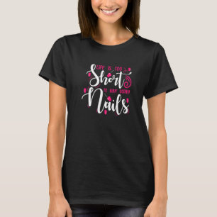 Life Is Too Short Boring Nails Nail Technician Na T-Shirt