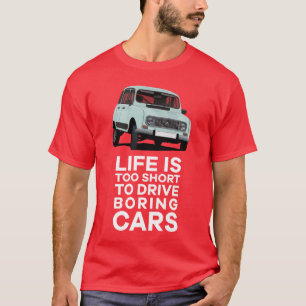 Life is too short do drive boring - Renault 4L - T T-Shirt