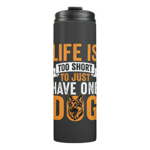 Life Is Too Short Dog Lover Graphic_1 Thermal Tumbler