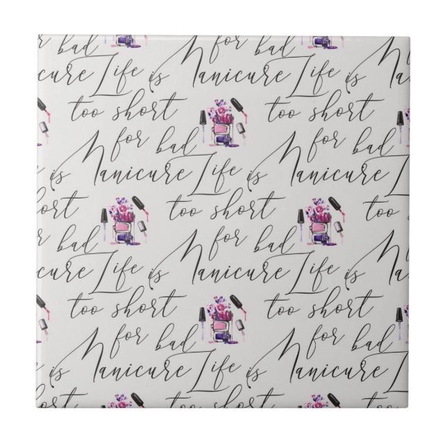 Life Is Too Short For A Bad Manicure Pattern Ceramic Tile (Front)