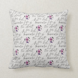 Life Is Too Short For A Bad Manicure Pattern Cushion