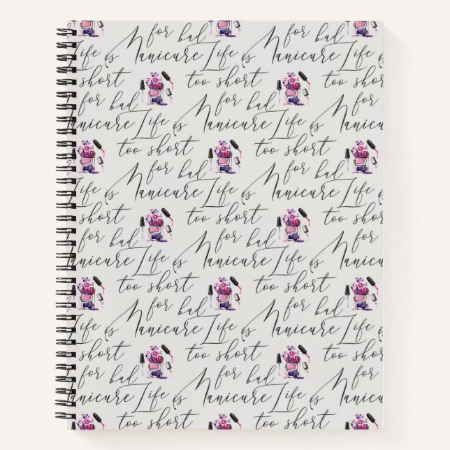 Life Is Too Short For A Bad Manicure Pattern Notebook (Front)