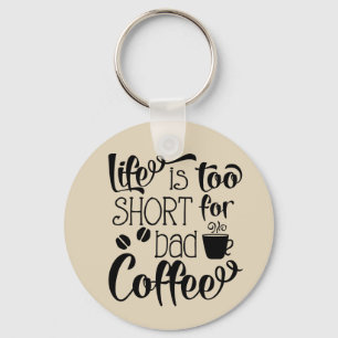 Life is too short for bad coffee key chain