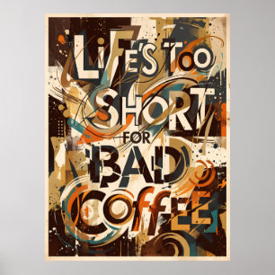 life is too short for bad coffee poster