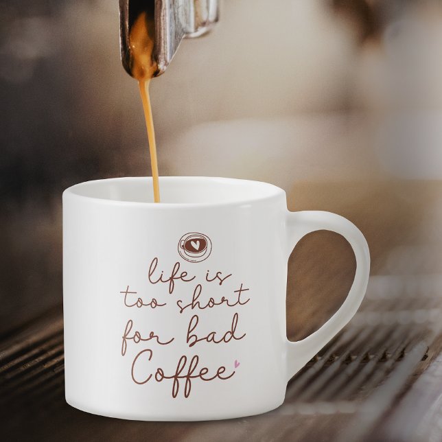 Life Is Too Short for Bad Coffee Quote Espresso Cup (Creator Uploaded)