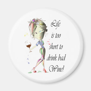 Life is too short for bad Wine, Humourous Gifts Magnet