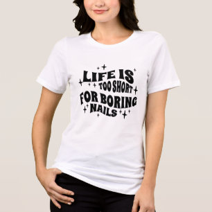 Life Is Too Short For Boring Nails Tri-Blend Shirt