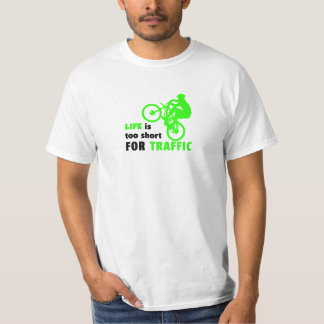 Life Is Too Short For Traffic T-Shirt