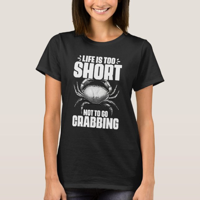 Life Is Too Short Funny Crabbing Catching Crabs Cr T-Shirt (Front)
