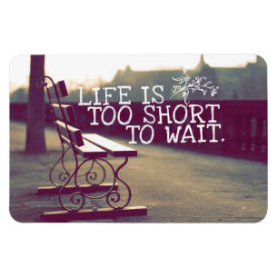Life Is Too Short   Motivational Quote Magnet