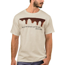 Life is too short not to eat Chocolate T-Shirt