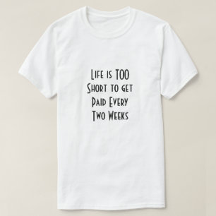 Life is Too Short T-Shirt