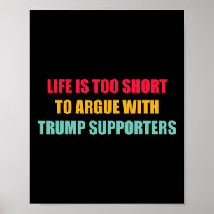 Life Is Too Short To Argue With Trump Supporters Q Poster