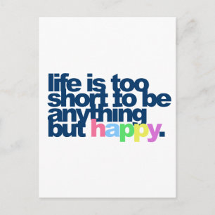 Life is too short to be anything but happy. postcard