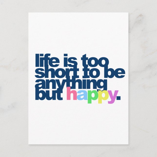 Life is too short to be anything but happy. postcard (Front)