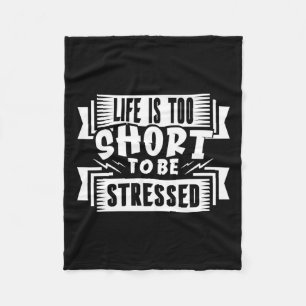Life Is Too Short To Be Stressed Nervous Tension Fleece Blanket
