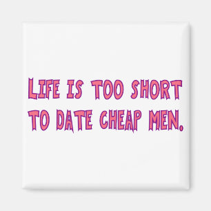 Life Is Too Short To Date Cheap Men Pink Letters Magnet