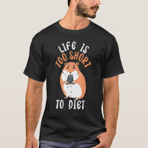 Life Is Too Short To Diet Cute Hamster T-Shirt