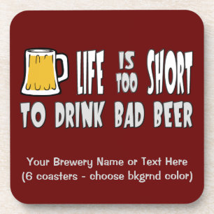 Life is Too Short to Drink Bad Beer Coaster