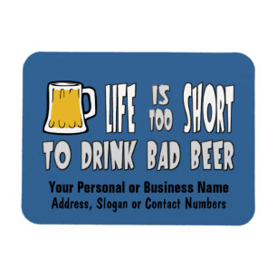 Life is Too Short to Drink Bad Beer Magnet