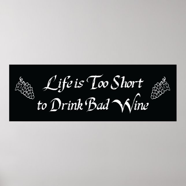 Life is Too Short to Drink Bad Wine Poster (Front)