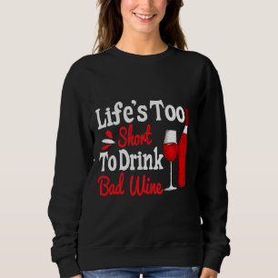Life Is Too Short To Drink Cheap Wine  5 Sweatshirt