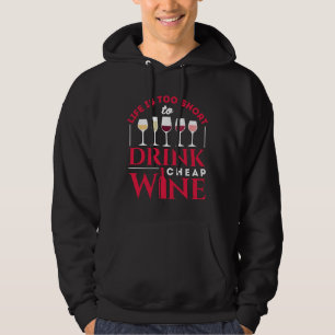 Life Is Too Short To Drink Cheap Wine Hoodie