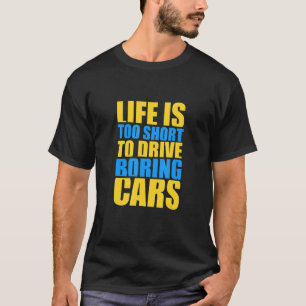 Life Is Too Short To Drive Boring Cars 2 T-Shirt