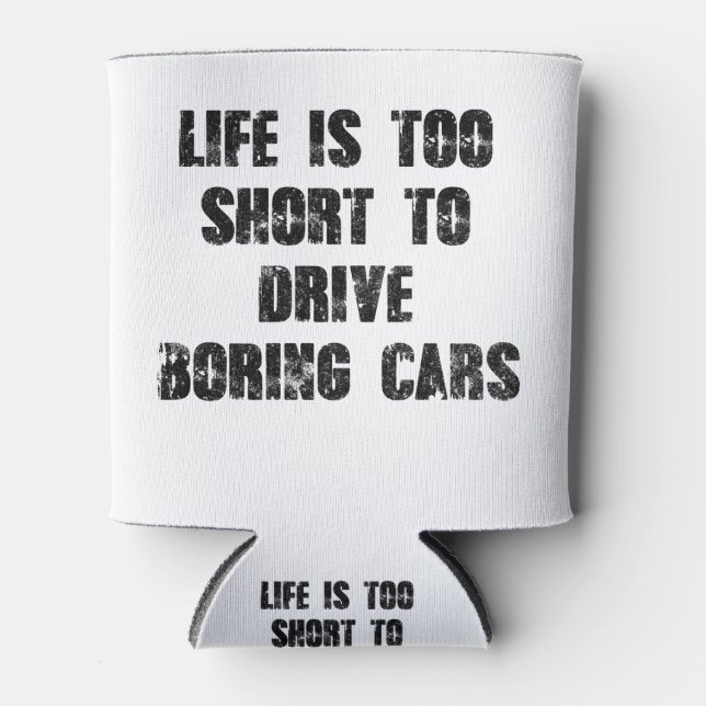 Life Is Too Short To Drive Boring Cars Can Cooler (Front)