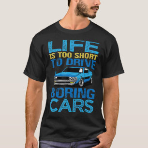 Life Is Too Short To Drive Boring Cars   Car Mecha T-Shirt