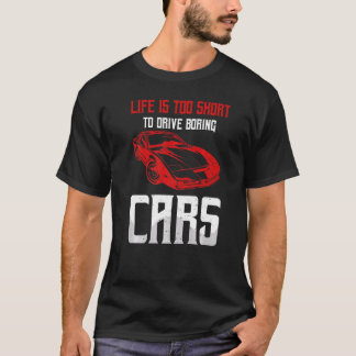 Life Is Too Short To Drive Boring Cars Drag Racing T-Shirt