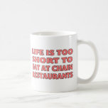 Life is too short to eat at chain restaurants coffee mug<br><div class="desc">The text says "Life is too short to eat at chain restaurants" in a faded red diagonal stripes.</div>