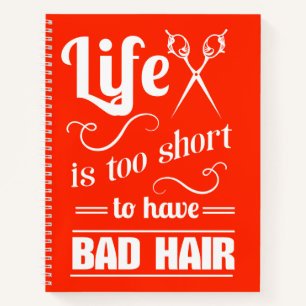Life Is Too Short To Have Bad Hair Notebook