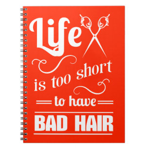 Life Is Too Short To Have Bad Hair Notebook