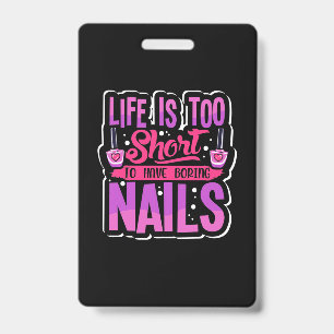 Life Is Too Short To Have Boring Nails ID Badge